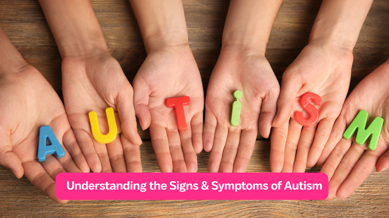 Signs & Symptoms of Autism