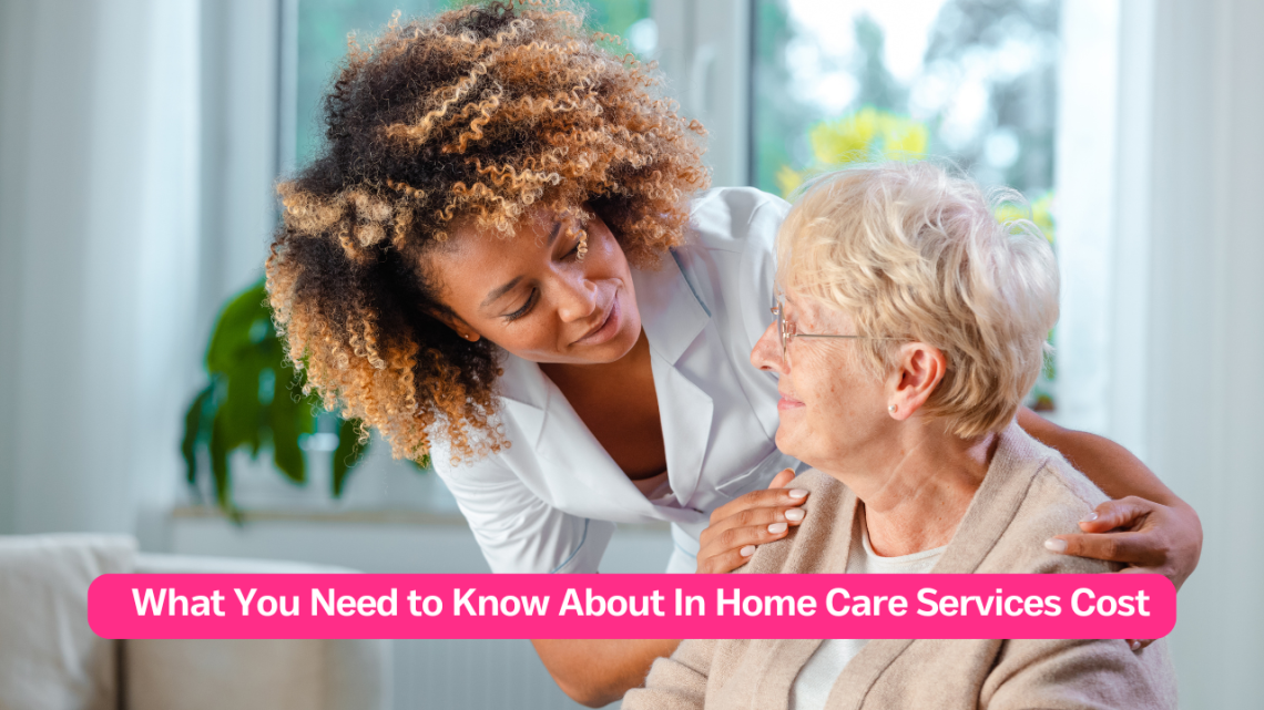 What You Need to Know About In Home Care Services Cost