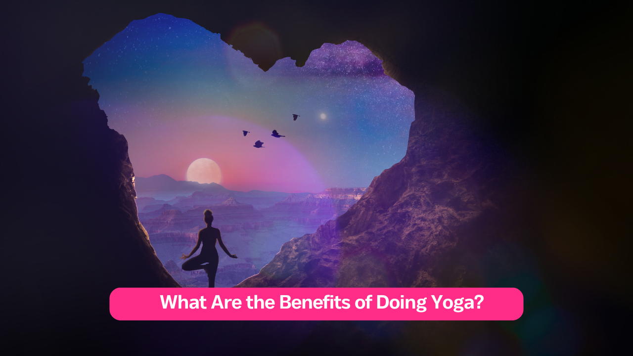 What Are the Benefits of Doing Yoga