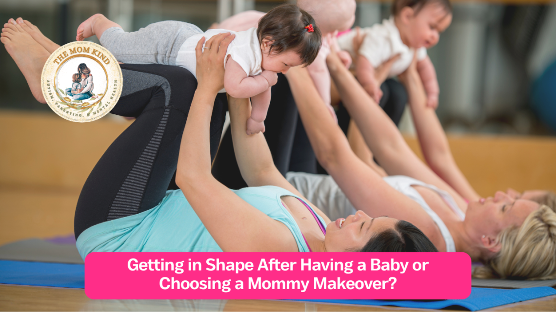 Getting in Shape After Having a Baby or Choosing a Mommy Makeover?
