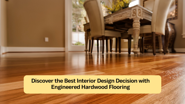Discover the Best Interior Design Decision with Engineered Hardwood ...