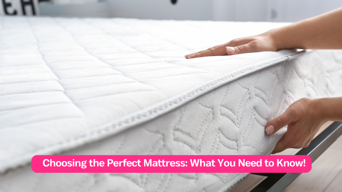 Choosing the Perfect Mattress What You Need to Know!