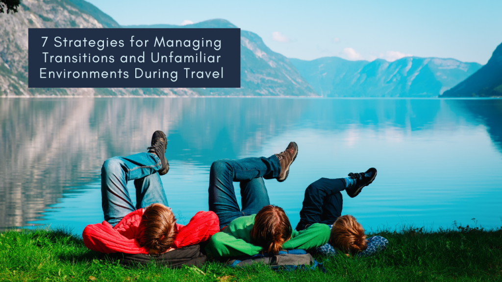 7 Strategies For Managing Transitions And Unfamiliar Environments 