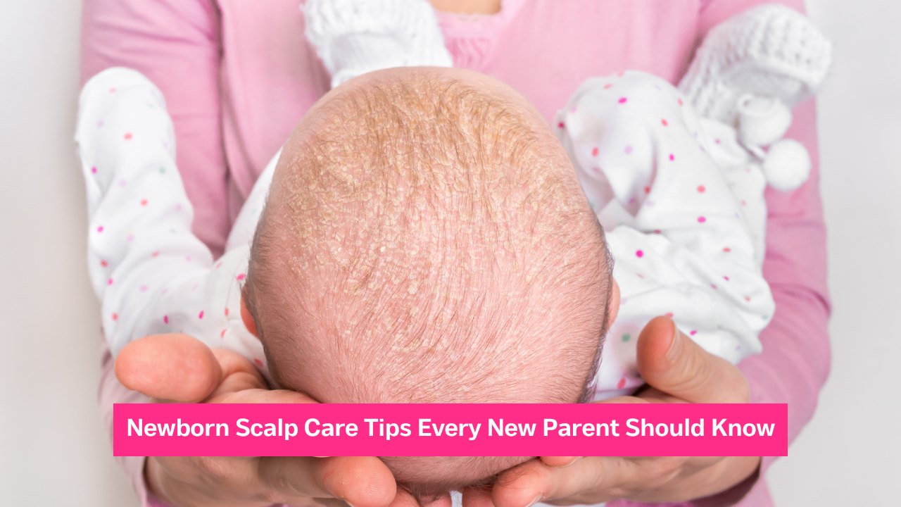 Discover Newborn Scalp Care Tips Every New Parent Should Know